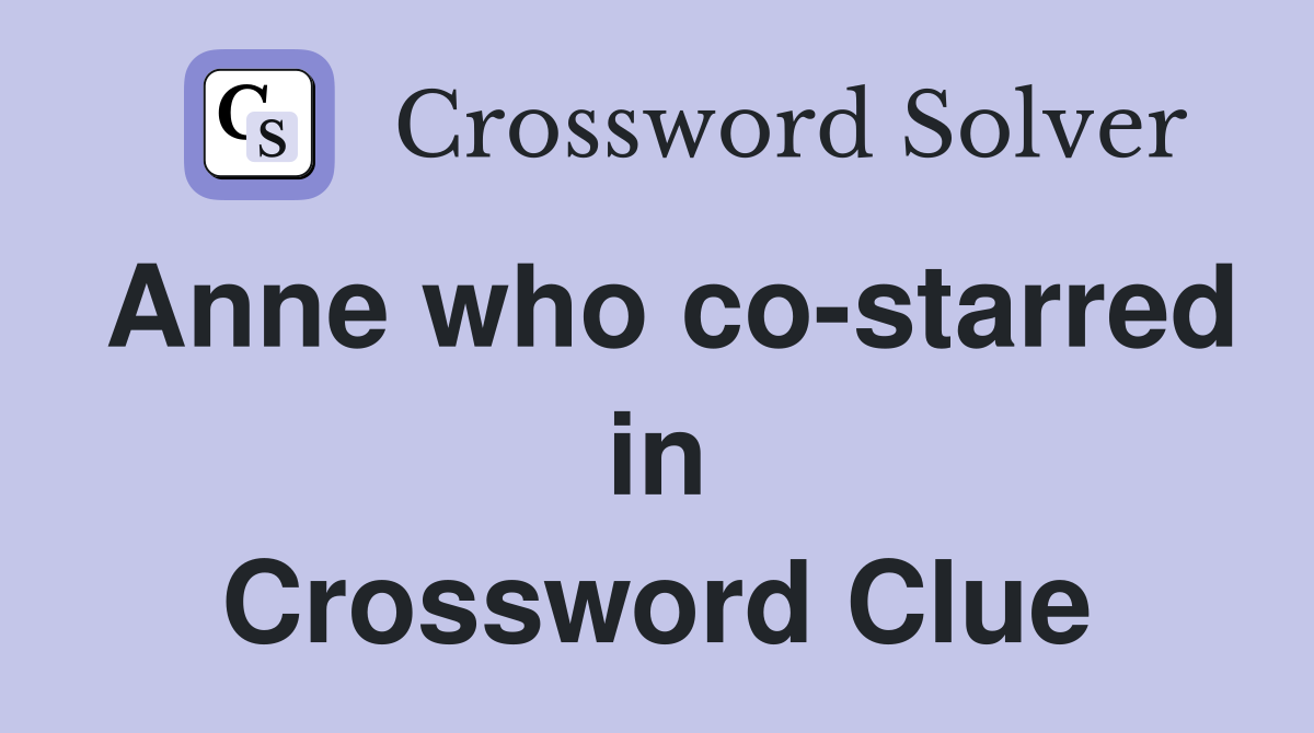 Anne who co starred in Cedar Rapids Crossword Clue Answers